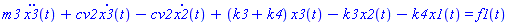 m3*(diff(diff(x3(t), t), t))+cv2*(diff(x3(t), t))-cv2*(diff(x2(t), t))+(k3+k4)*x3(t)-k3*x2(t)-k4*x1(t) = f1(t)