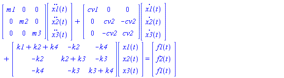 Typesetting[delayDotProduct](Matrix(3, 3, {(1, 1) = m1, (1, 2) = 0, (1, 3) = 0, (2, 1) = 0, (2, 2) = m2, (2, 3) = 0, (3, 1) = 0, (3, 2) = 0, (3, 3) = m3}), Vector(3, {(1) = diff(x1(t), t, t), (2) = diff(x2(t), t, t), (3) = diff(x3(t), t, t)}), true)+Typesetting[delayDotProduct](Matrix(3, 3, {(1, 1) = cv1, (1, 2) = 0, (1, 3) = 0, (2, 1) = 0, (2, 2) = cv2, (2, 3) = -cv2, (3, 1) = 0, (3, 2) = -cv2, (3, 3) = cv2}), Vector(3, {(1) = diff(x1(t), t), (2) = diff(x2(t), t), (3) = diff(x3(t), t)}), true)+Typesetting[delayDotProduct](Matrix(3, 3, {(1, 1) = k1+k2+k4, (1, 2) = -k2, (1, 3) = -k4, (2, 1) = -k2, (2, 2) = k2+k3, (2, 3) = -k3, (3, 1) = -k4, (3, 2) = -k3, (3, 3) = k3+k4}), Vector(3, {(1) = x1(t), (2) = x2(t), (3) = x3(t)}), true) = (Vector(3, {(1) = f1(t), (2) = f2(t), (3) = f1(t)}))