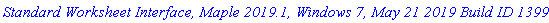 `Standard Worksheet Interface, Maple 2019.1, Windows 7, May 21 2019 Build ID 1399874`