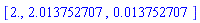 [2., 2.013752707, 0.13752707e-1]