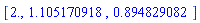 [2., 1.105170918, .894829082]