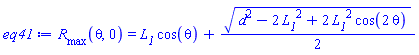 R__max(theta, 0) = L__1*cos(theta)+(1/2)*(d^2-2*L__1^2+2*L__1^2*cos(2*theta))^(1/2)
