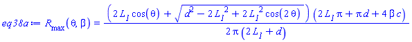 R__max(theta, beta) = (1/2)*(2*L__1*cos(theta)+(d^2-2*L__1^2+2*L__1^2*cos(2*theta))^(1/2))*(2*L__1*Pi+Pi*d+4*beta*c)/(Pi*(2*L__1+d))