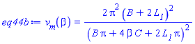 eq44b := v__m(beta) = 2*Pi^2*(B+2*L__1)^2/(B*Pi+4*C*beta+2*L__1*Pi)^2