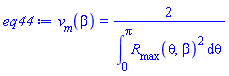 eq44 := v__m(beta) = 2/(int(R__max(theta, beta)^2, theta = 0 .. Pi))