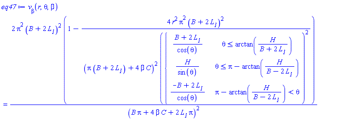 v__beta(r, theta, beta) = 2*Pi^2*(B+2*L__1)^2*(1-4*r^2*Pi^2*(B+2*L__1)^2/((Pi*(B+2*L__1)+4*beta*C)^2*piecewise(theta <= arctan(H/(B+2*L__1)), (B+2*L__1)/cos(theta), theta <= Pi-arctan(H/(B-2*L__1)), H/sin(theta), Pi-arctan(H/(B-2*L__1)) < theta, (-B+2*L__1)/cos(theta))^2))/(B*Pi+4*C*beta+2*L__1*Pi)^2