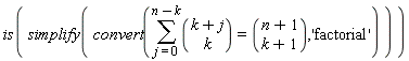is(simplify(convert(sum(binomial(k+j, k), j = 0 .. n-k) = binomial(n+1, k+1), 'factorial')))