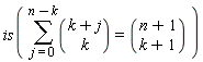 is(sum(binomial(k+j, k), j = 0 .. n-k) = binomial(n+1, k+1))