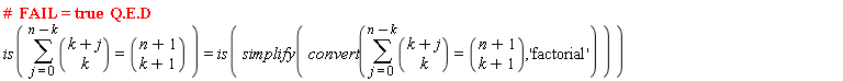 is(sum(binomial(k+j, k), j = 0 .. n-k) = binomial(n+1, k+1)) = is(simplify(convert(sum(binomial(k+j, k), j = 0 .. n-k) = binomial(n+1, k+1), 'factorial')))
