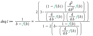 deq1 := 1/(b-f(b)) = (2*(3-(1-f(b))*(diff(f(b), b, b))/((diff(f(b), b))*(diff(f(b), b)))))/(1-2*(b-(1-f(b))/(diff(f(b), b))))