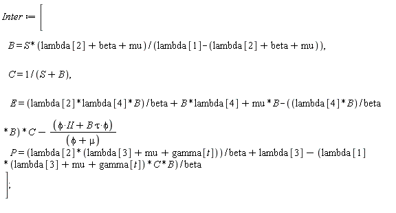 Inter := [B = S*(lambda[2]+beta+mu)/(lambda[1]-lambda[2]-beta-mu), C = 1/(S+B), E = lambda[2]*lambda[4]*B/beta+B*lambda[4]+mu*B-(lambda[4]*B/beta*B)*C-(phi*II+B*tau*phi)*P/(phi+mu) and lambda[2]*lambda[4]*B/beta+B*lambda[4]+mu*B-(lambda[4]*B/beta*B)*C-(phi*II+B*tau*phi)*P/(phi+mu) = lambda[2]*(lambda[3]+mu+gamma[t])/beta+lambda[3]-lambda[1]*(lambda[3]+mu+gamma[t])*C*B/beta];
