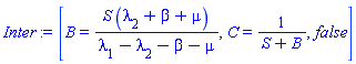 [B = S*(lambda[2]+beta+mu)/(lambda[1]-lambda[2]-beta-mu), C = 1/(S+B), false]
