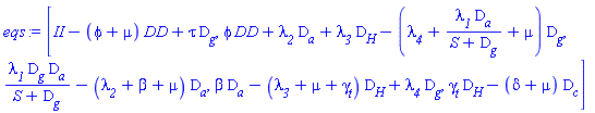 [II-(phi+mu)*DD+tau*D__g, phi*DD+lambda__2*D__a+lambda__3*D__H-(lambda__4+lambda__1*D__a/(S+D__g)+mu)*D__g, lambda__1*D__g*D__a/(S+D__g)-(lambda__2+beta+mu)*D__a, beta*D__a-(lambda__3+mu+gamma__t)*D__H+lambda__4*D__g, gamma__t*D__H-(delta+mu)*D__c]