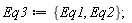 Eq3 := {Eq1, Eq2}