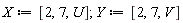 X := [2, 7, U]; Y := [2, 7, V]