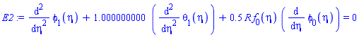 diff(diff(phi[1](eta), eta), eta)+1.000000000*(diff(diff(theta[1](eta), eta), eta))+.5*R*f[0](eta)*(diff(phi[0](eta), eta)) = 0