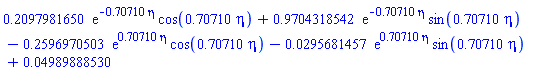 .2097981650*exp(-.70710*eta)*cos(.70710*eta)+.9704318542*exp(-.70710*eta)*sin(.70710*eta)-.2596970503*exp(.70710*eta)*cos(.70710*eta)-0.295681457e-1*exp(.70710*eta)*sin(.70710*eta)+0.4989888530e-1