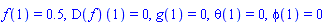 f(1) = .5, (D(f))(1) = 0, g(1) = 0, theta(1) = 0, phi(1) = 0