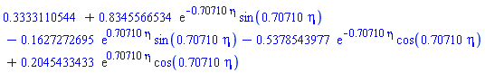 .3333110544+.8345566534*exp(-.70710*eta)*sin(.70710*eta)-.1627272695*exp(.70710*eta)*sin(.70710*eta)-.5378543977*exp(-.70710*eta)*cos(.70710*eta)+.2045433433*exp(.70710*eta)*cos(.70710*eta)