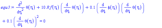 diff(diff(theta(eta), eta), eta)+10*R*f(eta)*(diff(theta(eta), eta))+.1*(diff(phi(eta), eta))*(diff(theta(eta), eta))+.1*(diff(theta(eta), eta))^2 = 0