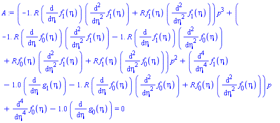 (-1.*R*(diff(f[1](eta), eta))*(diff(diff(f[1](eta), eta), eta))+R*f[1](eta)*(diff(diff(f[1](eta), eta), eta)))*p^3+(-1.*R*(diff(f[0](eta), eta))*(diff(diff(f[1](eta), eta), eta))-1.*R*(diff(f[1](eta), eta))*(diff(diff(f[0](eta), eta), eta))+R*f[0](eta)*(diff(diff(f[1](eta), eta), eta))+R*f[1](eta)*(diff(diff(f[0](eta), eta), eta)))*p^2+(diff(diff(diff(diff(f[1](eta), eta), eta), eta), eta)-1.0*(diff(g[1](eta), eta))-1.*R*(diff(f[0](eta), eta))*(diff(diff(f[0](eta), eta), eta))+R*f[0](eta)*(diff(diff(f[0](eta), eta), eta)))*p+diff(diff(diff(diff(f[0](eta), eta), eta), eta), eta)-1.0*(diff(g[0](eta), eta)) = 0