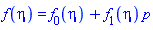 f(eta) = f[0](eta)+f[1](eta)*p