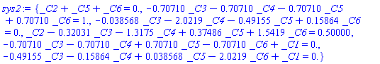 {_C2+_C5+_C6 = 0., -.70710*_C3-.70710*_C4-.70710*_C5+.70710*_C6 = 1., -0.38568e-1*_C3-2.0219*_C4-.49155*_C5+.15864*_C6 = 0., _C2-.32031*_C3-1.3175*_C4+.37486*_C5+1.5419*_C6 = .50000, -.70710*_C3-.70710*_C4+.70710*_C5-.70710*_C6+_C1 = 0., -.49155*_C3-.15864*_C4+0.38568e-1*_C5-2.0219*_C6+_C1 = 0.}