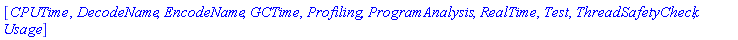 [CPUTime, DecodeName, EncodeName, GCTime, Profiling, ProgramAnalysis, RealTime, Test, ThreadSafetyCheck, Usage]