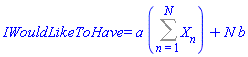 IWouldLikeToHave = a*(Sum(X[n], n = 1 .. N))+N*b