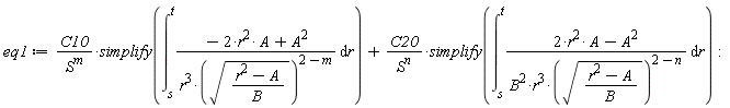 eq1 := C10*simplify(int((-2*A*r^2+A^2)/(r^3*sqrt((r^2-A)/B)^(2-m)), r = s .. t))/S^m+C20*simplify(int((2*A*r^2-A^2)/(B^2*r^3*sqrt((r^2-A)/B)^(2-n)), r = s .. t))/S^n