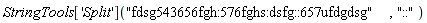 StringTools['Split']("fdsg543656fgh:576fghs:dsfg::657ufdgdsg", "::")