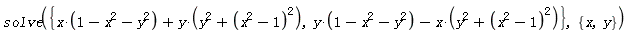 solve({x*(-x^2-y^2+1)+y*(y^2+(x^2-1)^2), y*(-x^2-y^2+1)-x*(y^2+(x^2-1)^2)}, {x, y})