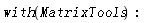 with(MatrixTools)
