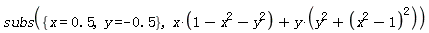subs({x = .5, y = -.5}, x*(-x^2-y^2+1)+y*(y^2+(x^2-1)^2))
