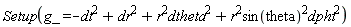 Setup(g_ = -dt^2+dr^2+r^2*dtheta^2+sin(theta)^2*r^2*dphi^2)