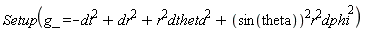 Setup(g_ = -dt^2+dr^2+r^2*dtheta^2+sin(theta)^2*r^2*dphi^2)