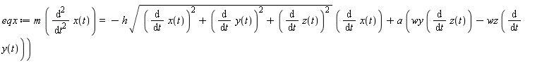 eqx := m*(diff(x(t), t, t)) = -h*sqrt((diff(x(t), t))^2+(diff(y(t), t))^2+(diff(z(t), t))^2)*(diff(x(t), t))+a*(wy*(diff(z(t), t))-wz*(diff(y(t), t)))