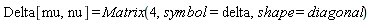 Delta[mu, nu] = Matrix(4, symbol = delta, shape = diagonal)