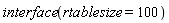 interface(rtablesize = 100)