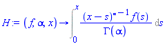 proc (f, alpha, x) options operator, arrow; Int((x-s)^(alpha-1)*f(s)/GAMMA(alpha), s = 0 .. x) end proc