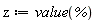 z := value(%)