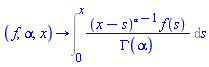 proc (f, alpha, x) options operator, arrow; Int((x-s)^(alpha-1)*f(s)/GAMMA(alpha), s = 0 .. x) end proc