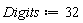Digits := 32