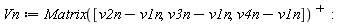 Vn := LinearAlgebra:-Transpose(Matrix([v2n-v1n, v3n-v1n, v4n-v1n]))