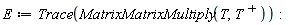 E := Trace(MatrixMatrixMultiply(T, LinearAlgebra:-Transpose(T)))