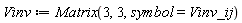 Vinv := Matrix(3, 3, symbol = Vinv_ij)