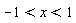 -1 < x and x < 1