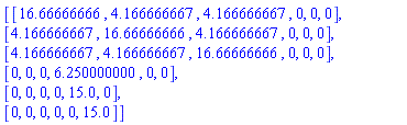 Matrix([[16.66666666, 4.166666667, 4.166666667, 0, 0, 0], [4.166666667, 16.66666666, 4.166666667, 0, 0, 0], [4.166666667, 4.166666667, 16.66666666, 0, 0, 0], [0, 0, 0, 6.250000000, 0, 0], [0, 0, 0, 0, 15.0, 0], [0, 0, 0, 0, 0, 15.0]])