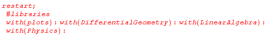 restart; with(plots); with(DifferentialGeometry); with(LinearAlgebra); with(Physics)
