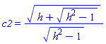 c2 = (h+(h^2-1)^(1/2))^(1/2)/(h^2-1)^(1/2)